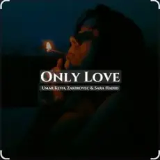 Sara Hadid & Umar Keyn, Zakirovec - Only Love (Original Mix)