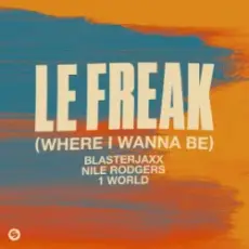 Blasterjaxx & NileRodgers & 1World - Le Freak (Where I Wanna Be)