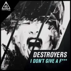 Destroyers - I Dont Give A Fuck (Original Mix)