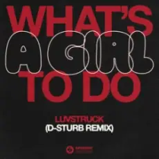 Luvstruck - What's A Girl To Do (D-Sturb Remix)