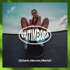 Dj Dark & Mentol & Mariah - Vaitimbora