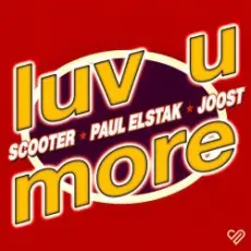 Scooter, Paul Elstak, Joost - Luv U More (Extended Mix)