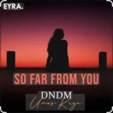 DNDM & Umar Keyn - So Far From You