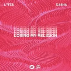 Dasha & Lyfes - Losing My Religion